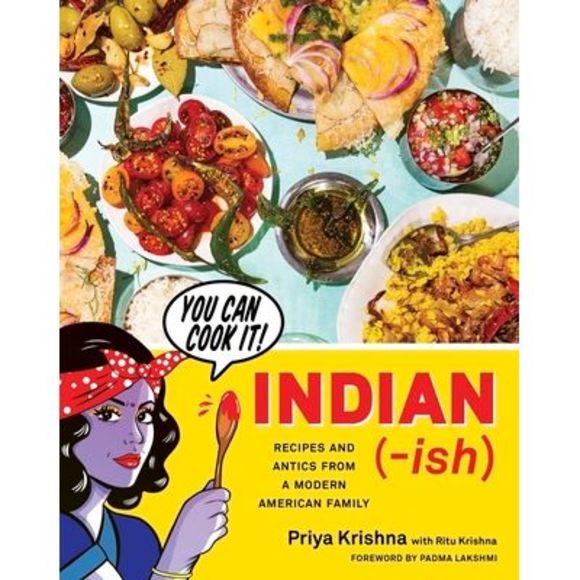 Priya Krishna Other - Indian-Ish: Recipes and Antics from a Modern American Family -- Priya Krishna